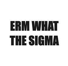 Erm what The Sigma