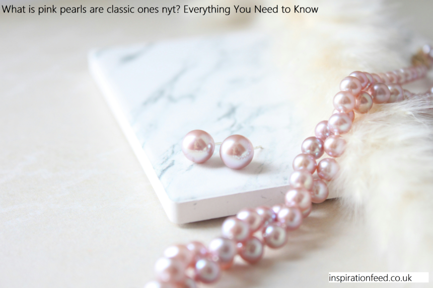 Pink pearls are classic ones nyt