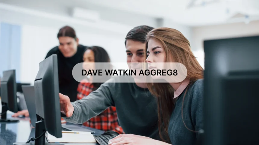 How to Leverage dave watkin aggreg8 for Maximum Efficiency