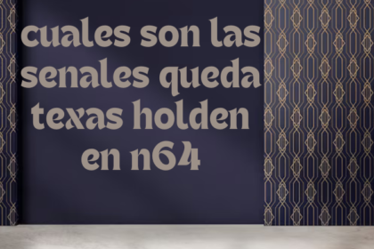 How to Make the Most of cuales son las senales queda texas holdenen n64