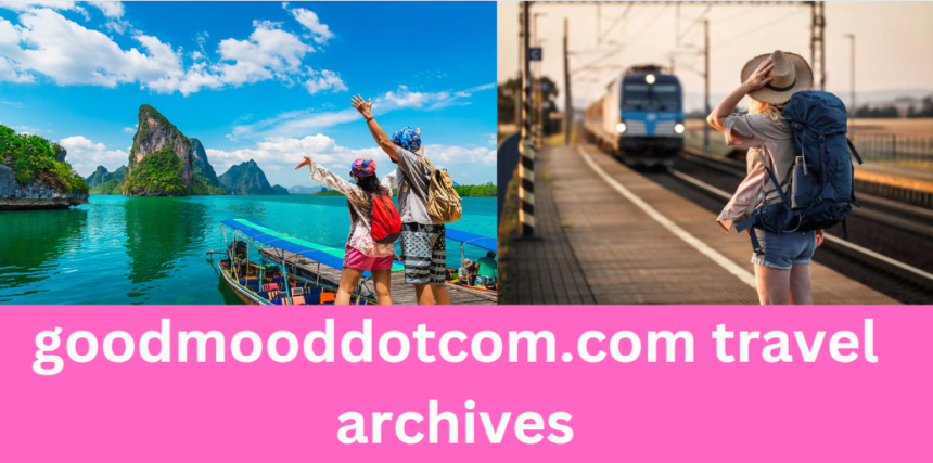 How to Uncover the Hidden Gems of www.goodmooddotcom.com travel archives