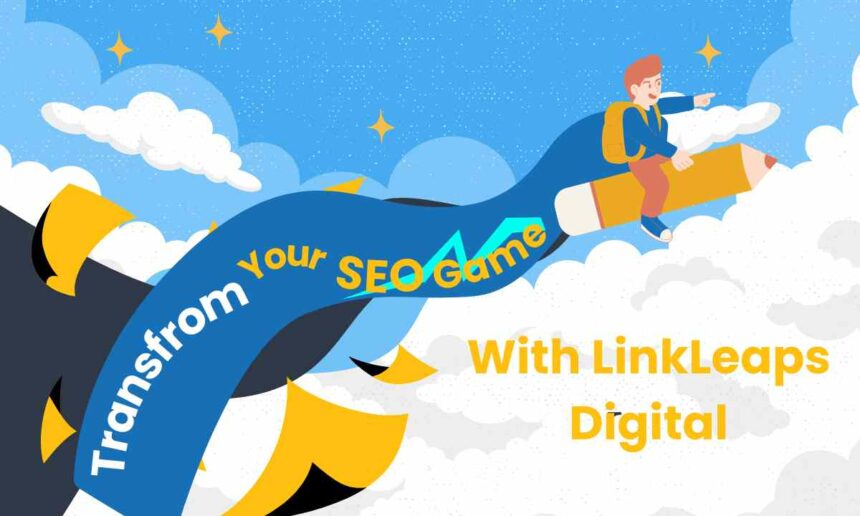 How LinkLeaps Digital Transform Your SEO Game